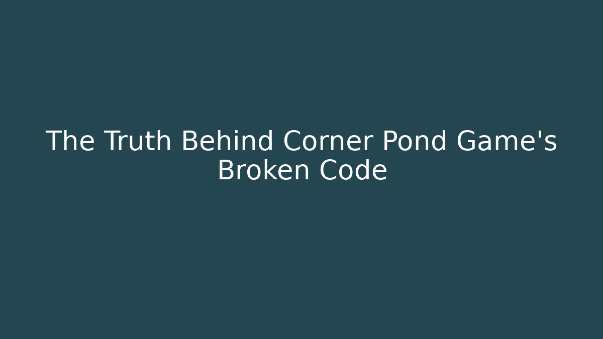 The Truth Behind Corner Pond Game's Broken Code