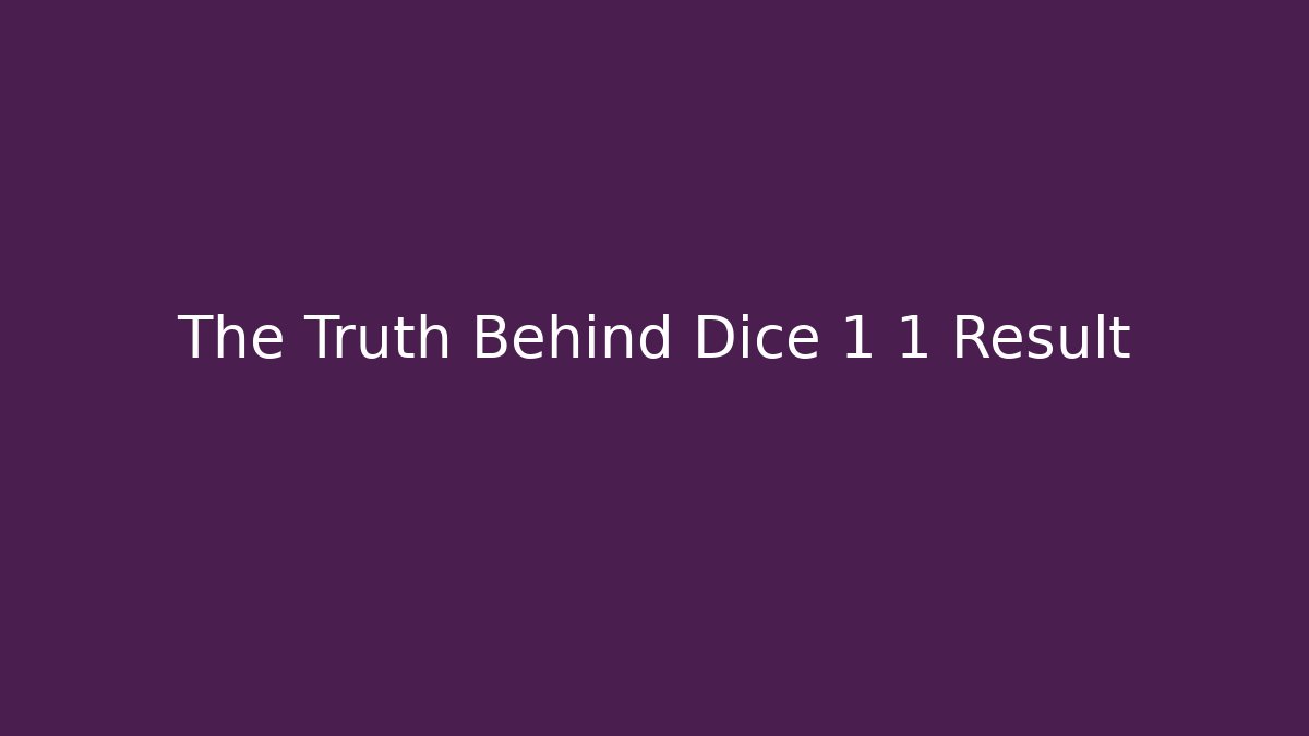 The Truth Behind Dice 1 1 Result
