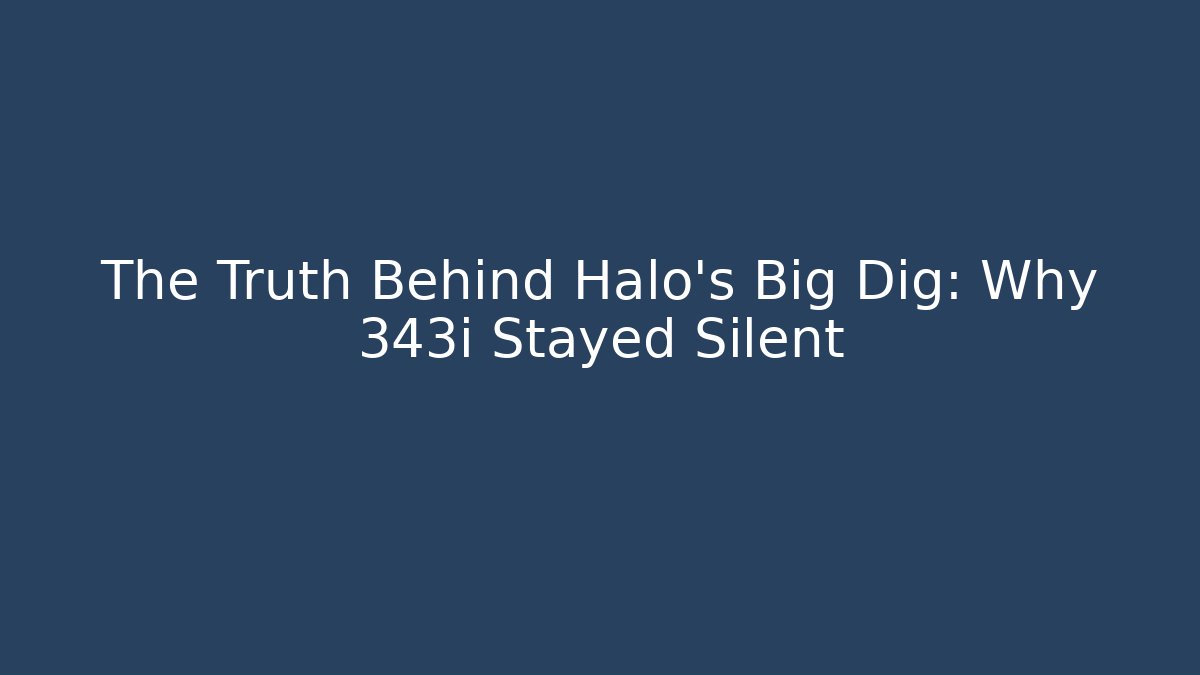 The Truth Behind Halo's Big Dig: Why 343i Stayed Silent