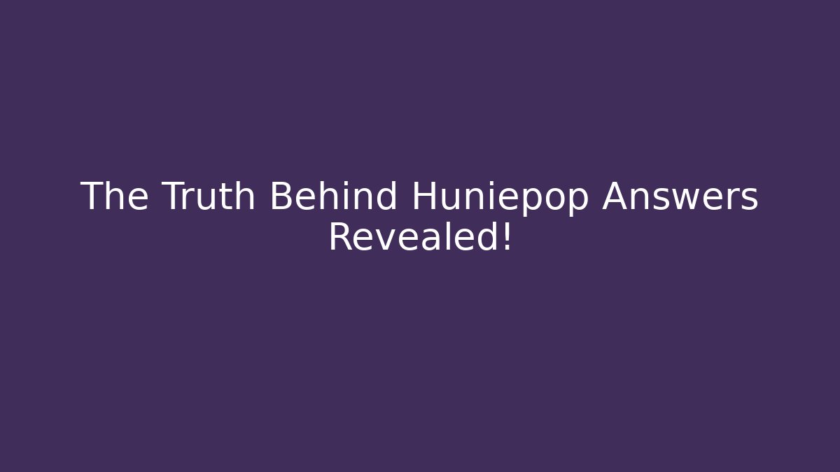 The Truth Behind Huniepop Answers Revealed!