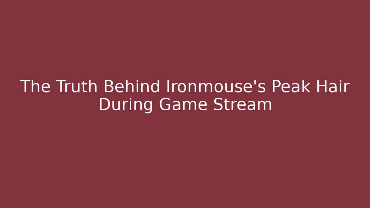 The Truth Behind Ironmouse's Peak Hair During Game Stream