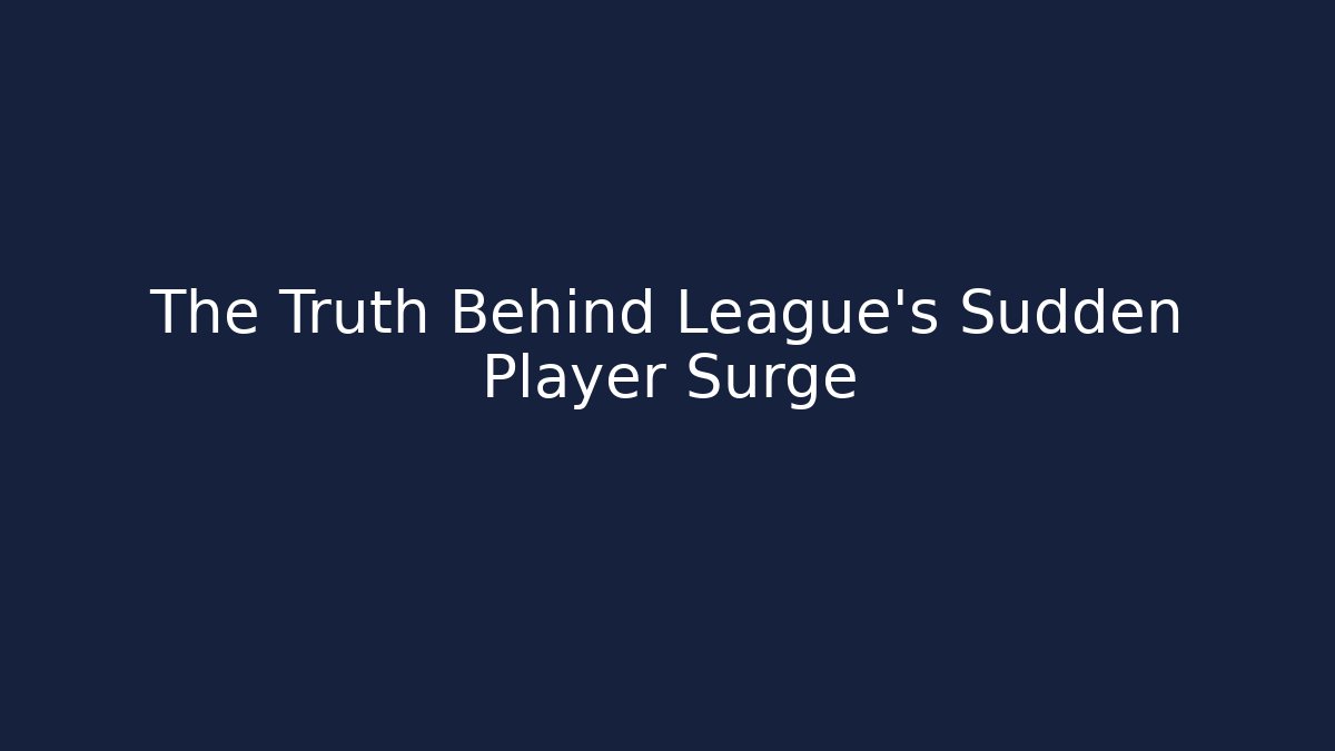 The Truth Behind League's Sudden Player Surge