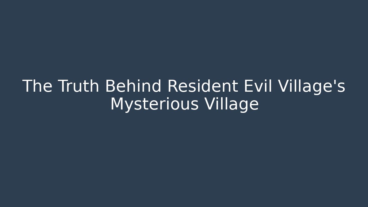 The Truth Behind Resident Evil Village's Mysterious Village