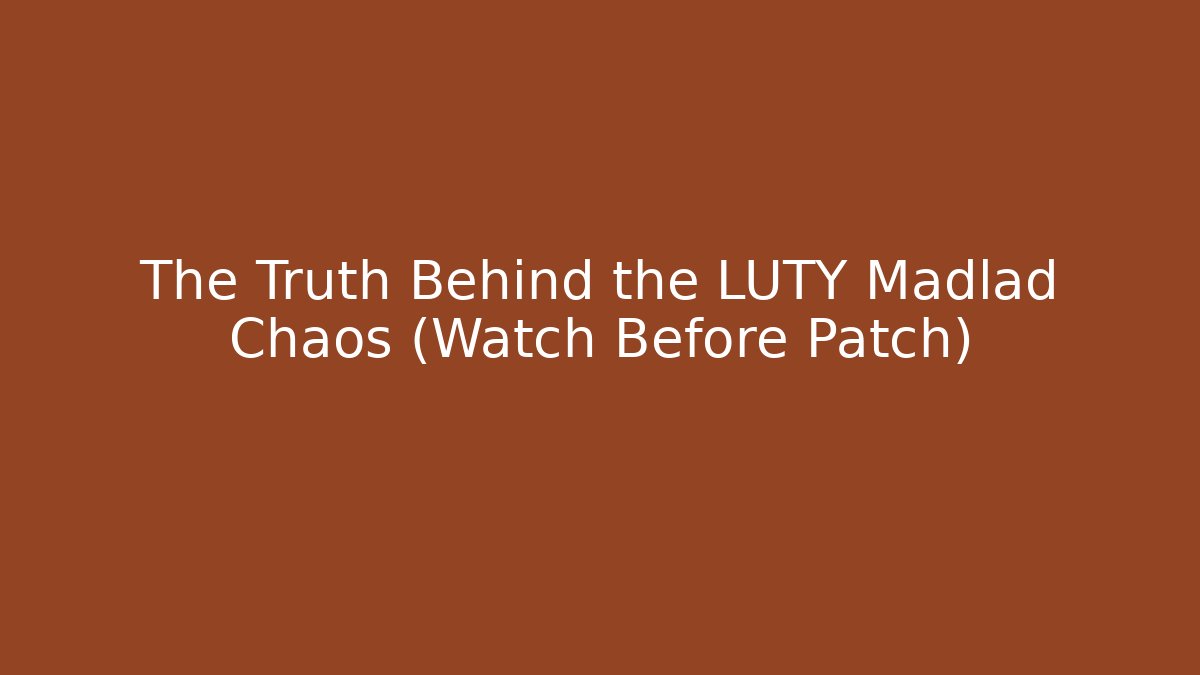 The Truth Behind the LUTY Madlad Chaos (Watch Before Patch)