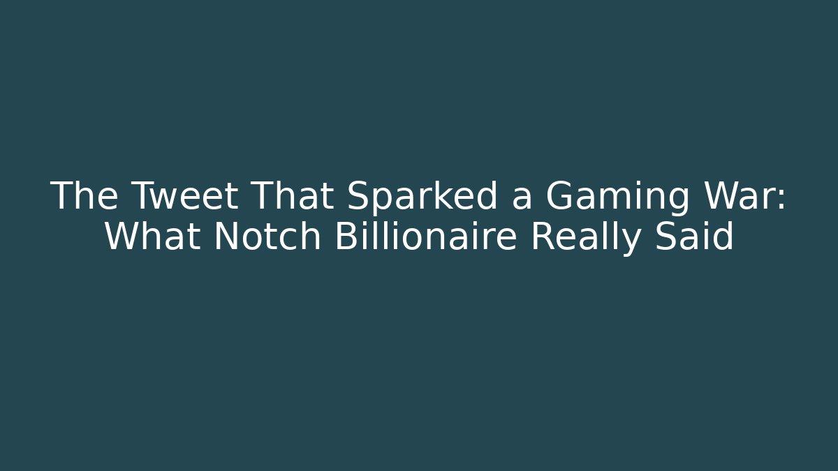 The Tweet That Sparked a Gaming War: What Notch Billionaire Really Said