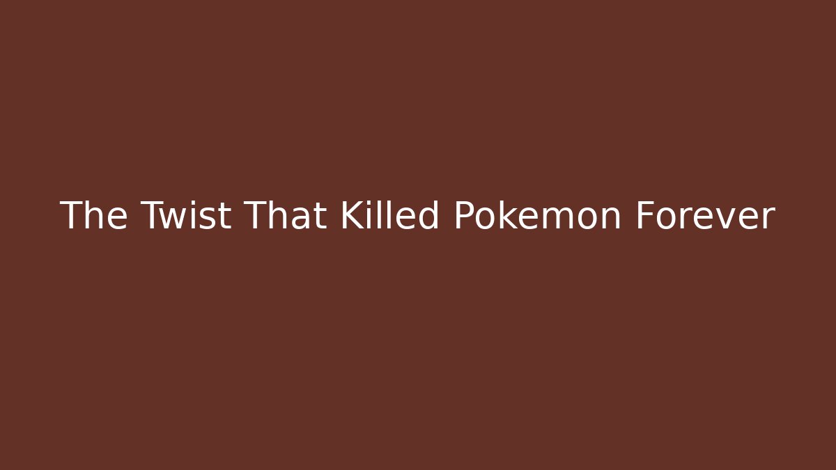 The Twist That Killed Pokémon Forever - Vintage E-Juice