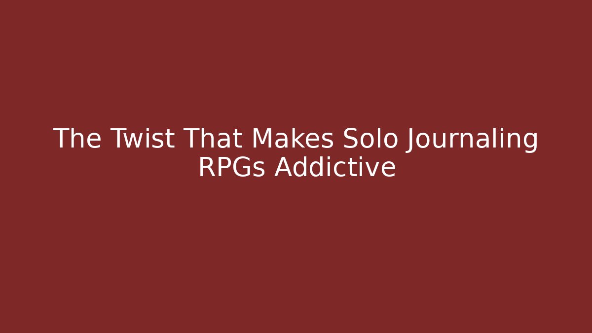 The Twist That Makes Solo Journaling RPGs Addictive