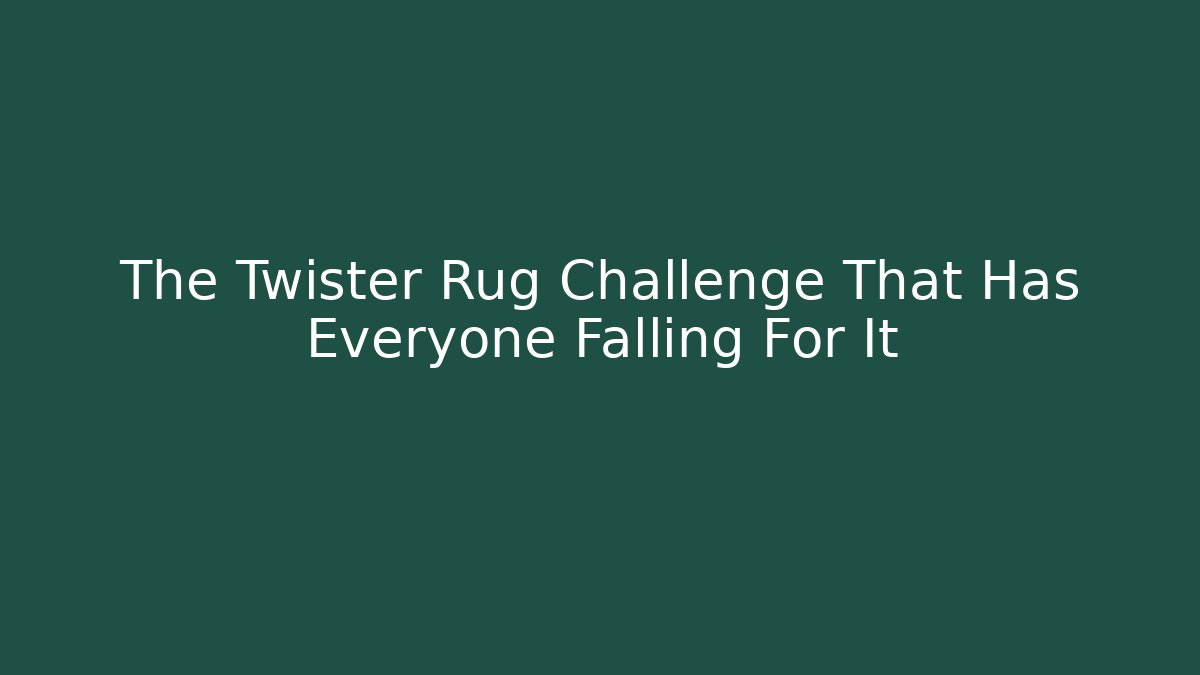 The Twister Rug Challenge That Has Everyone Falling For It - Vintage E-Juice