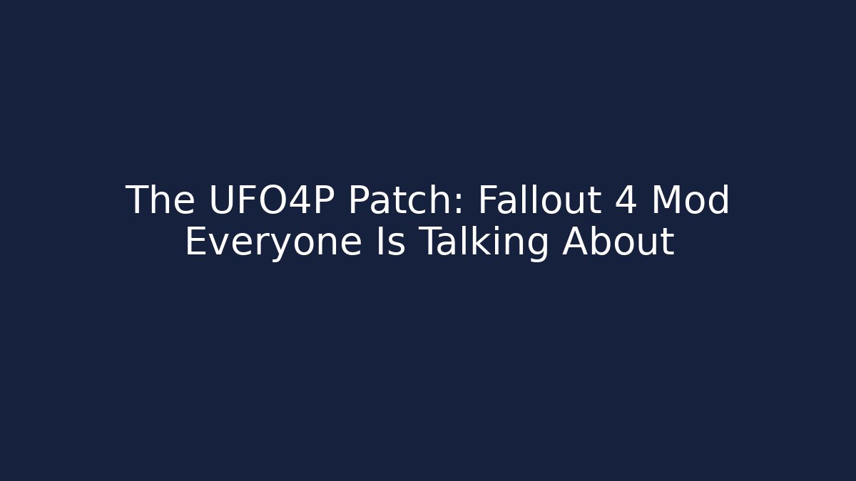 The UFO4P Patch: Fallout 4 Mod Everyone Is Talking About - Vintage E-Juice