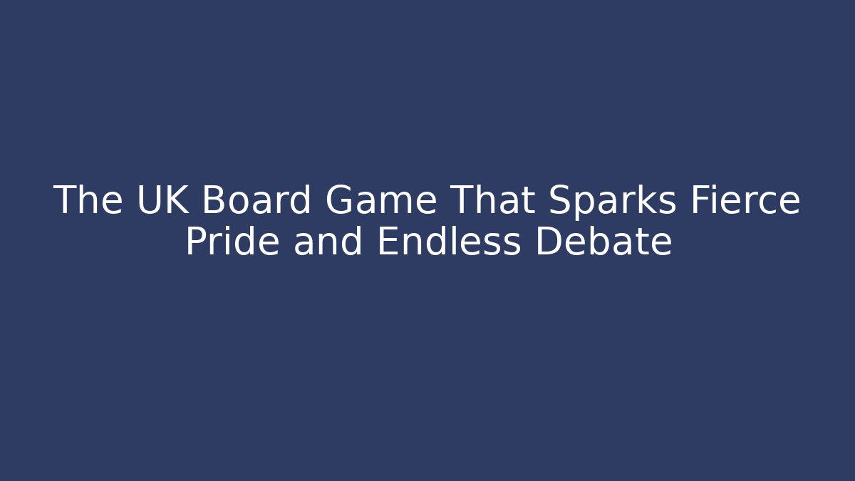The UK Board Game That Sparks Fierce Pride and Endless Debate