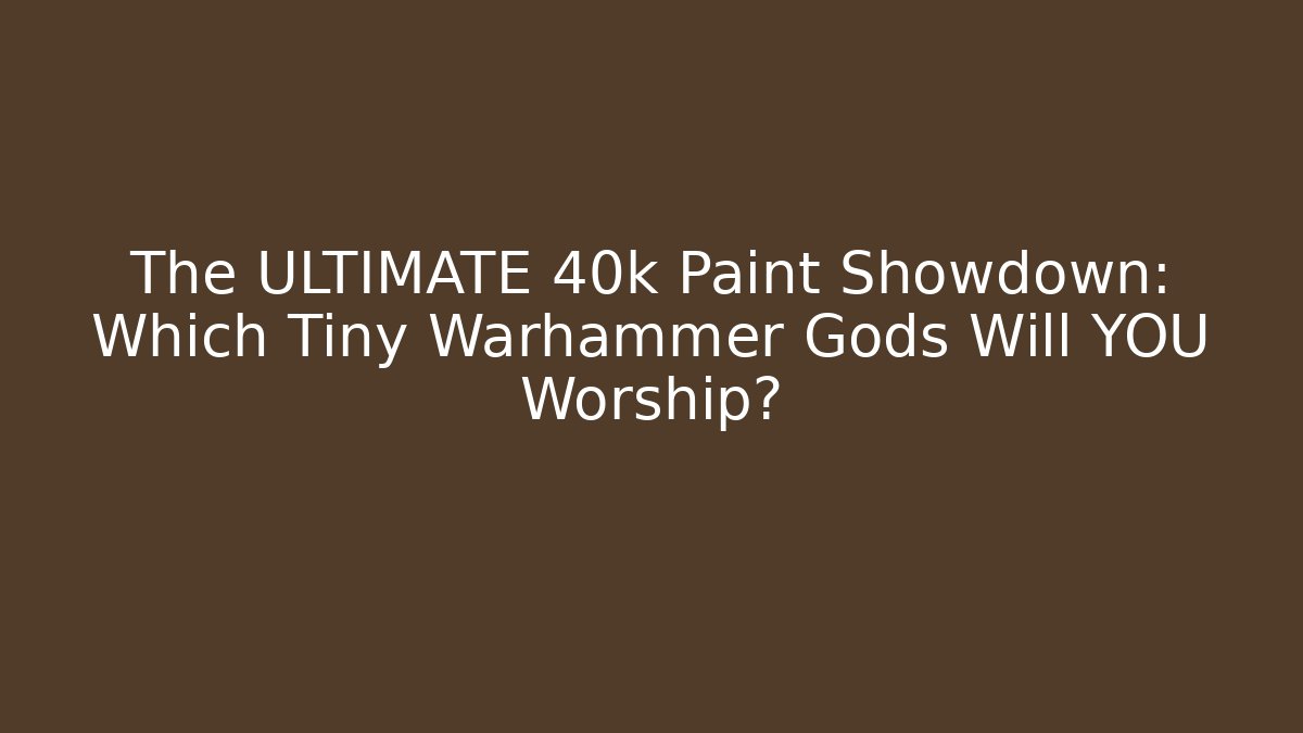 The ULTIMATE 40k Paint Showdown: Which Tiny Warhammer Gods Will YOU Worship? - Vintage E-Juice