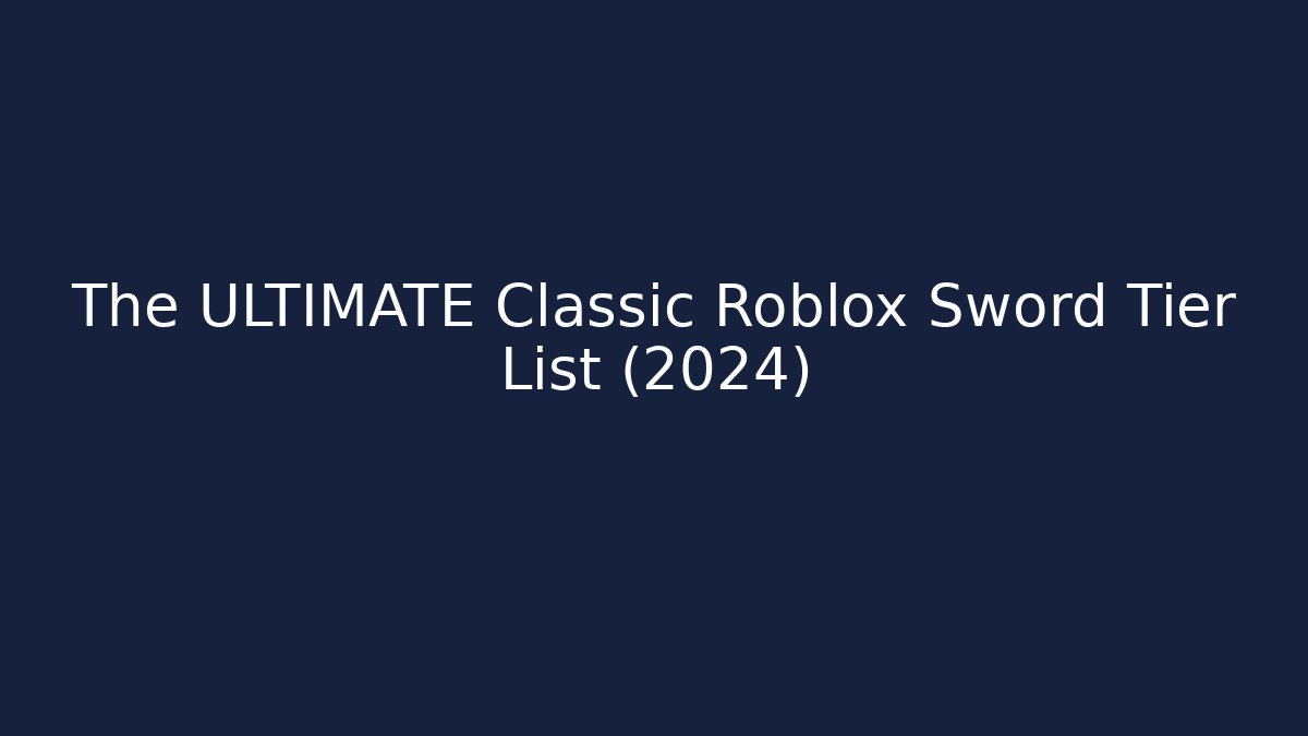 The ULTIMATE Classic Roblox Sword Tier List (2024)