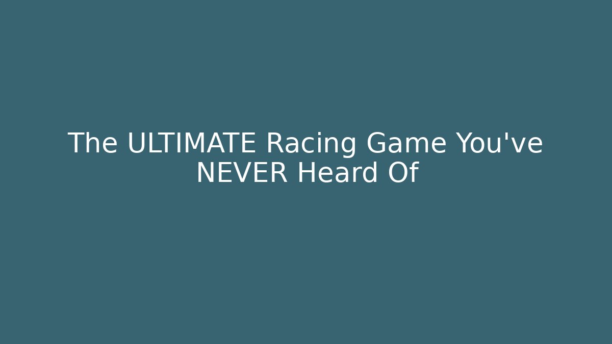 The ULTIMATE Racing Game You've NEVER Heard Of