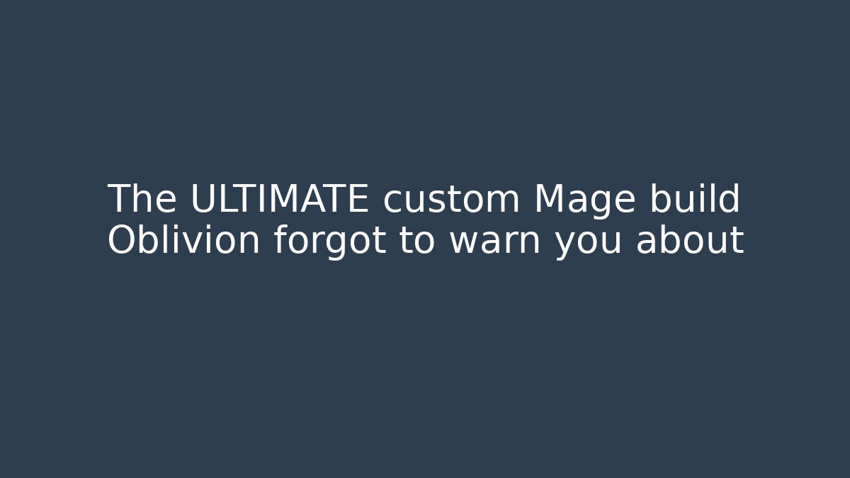 The ULTIMATE custom Mage build Oblivion forgot to warn you about