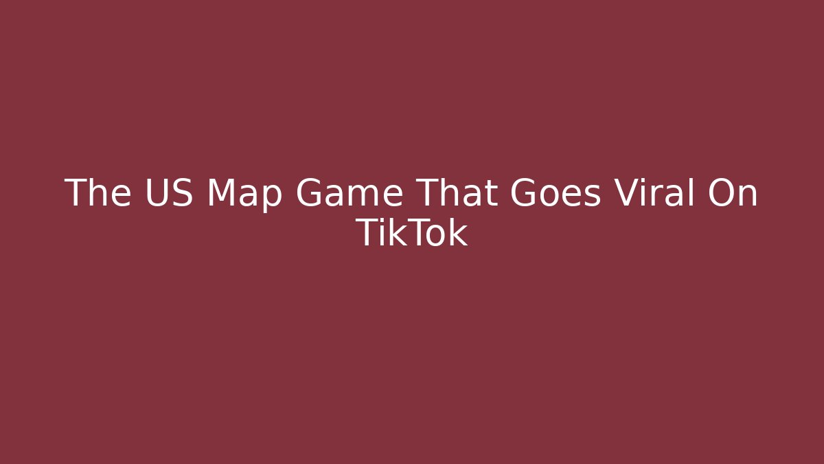 The US Map Game That Goes Viral On TikTok - Vintage E-Juice