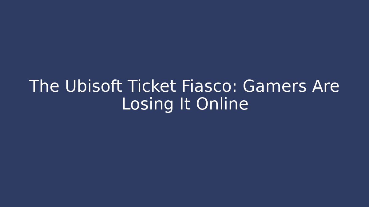 The Ubisoft Ticket Fiasco: Gamers Are Losing It Online