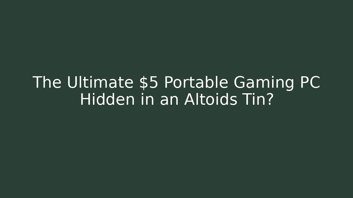 The Ultimate $5 Portable Gaming PC Hidden in an Altoids Tin?