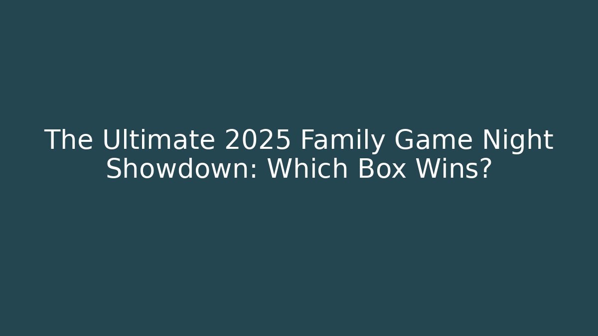 The Ultimate 2025 Family Game Night Showdown: Which Box Wins?
