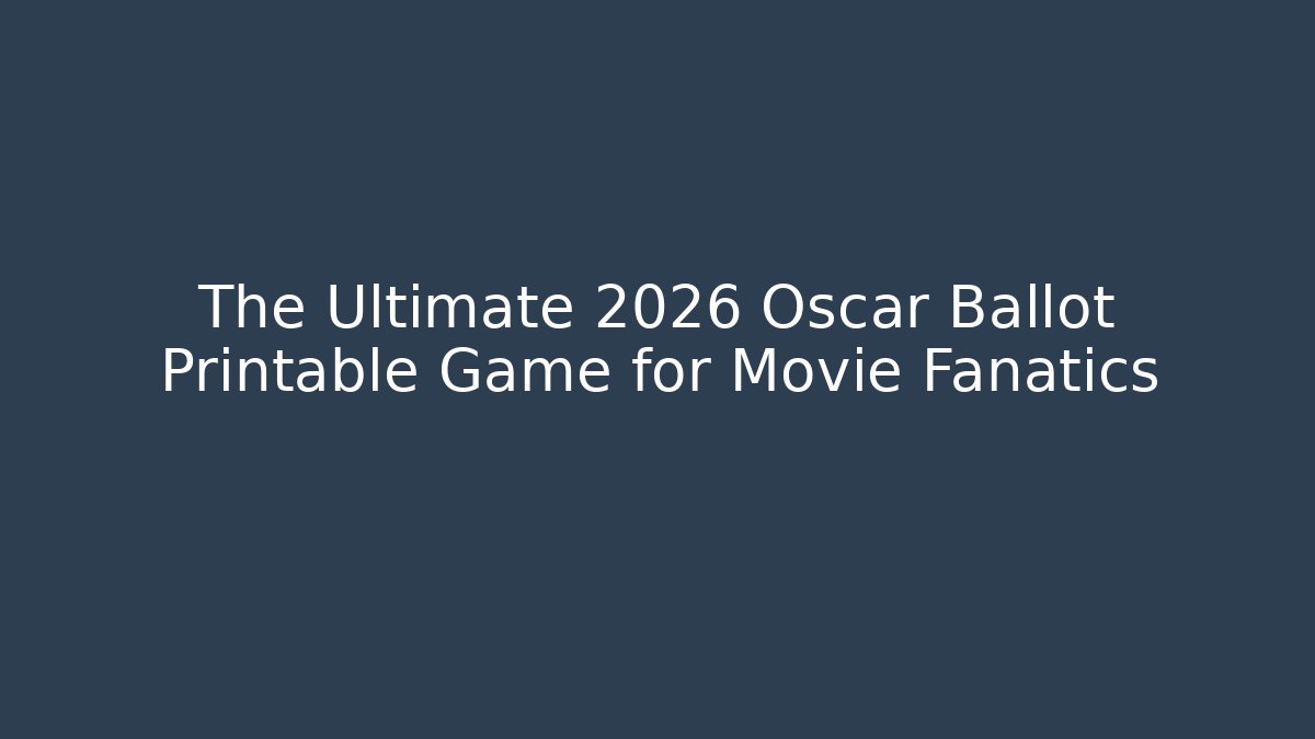 The Ultimate 2026 Oscar Ballot Printable Game for Movie Fanatics