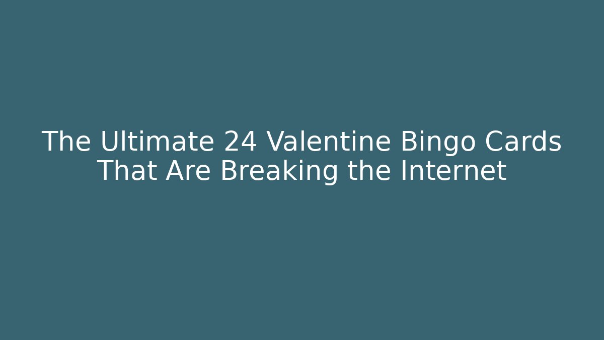 The Ultimate 24 Valentine Bingo Cards That Are Breaking the Internet
