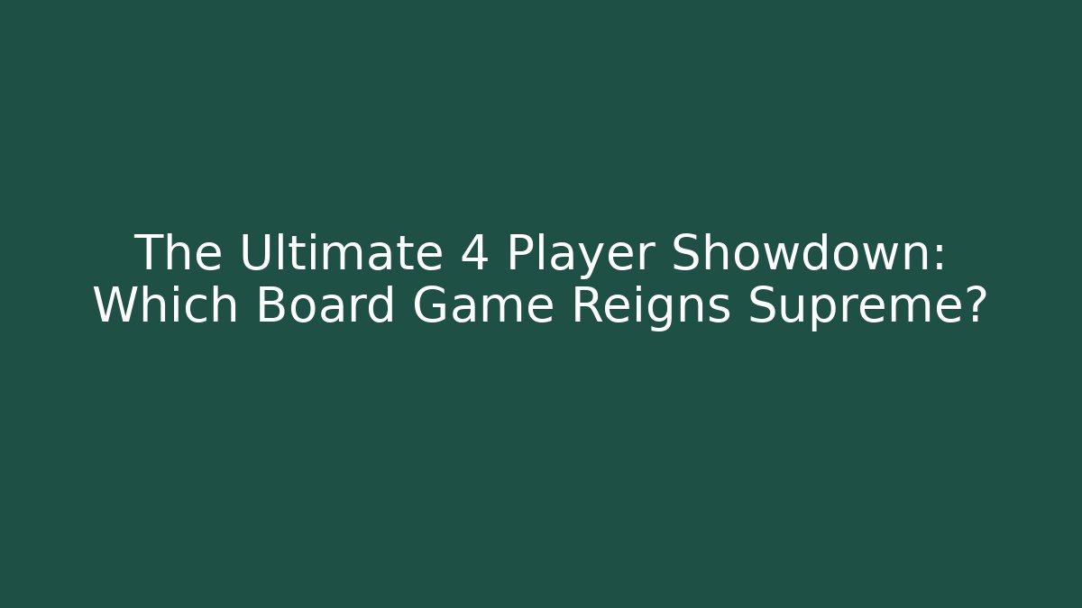The Ultimate 4 Player Showdown: Which Board Game Reigns Supreme? - Vintage E-Juice