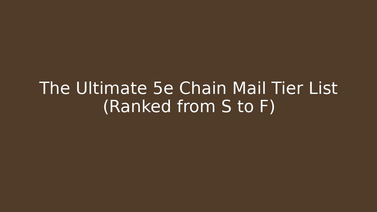 The Ultimate 5e Chain Mail Tier List (Ranked from S to F)