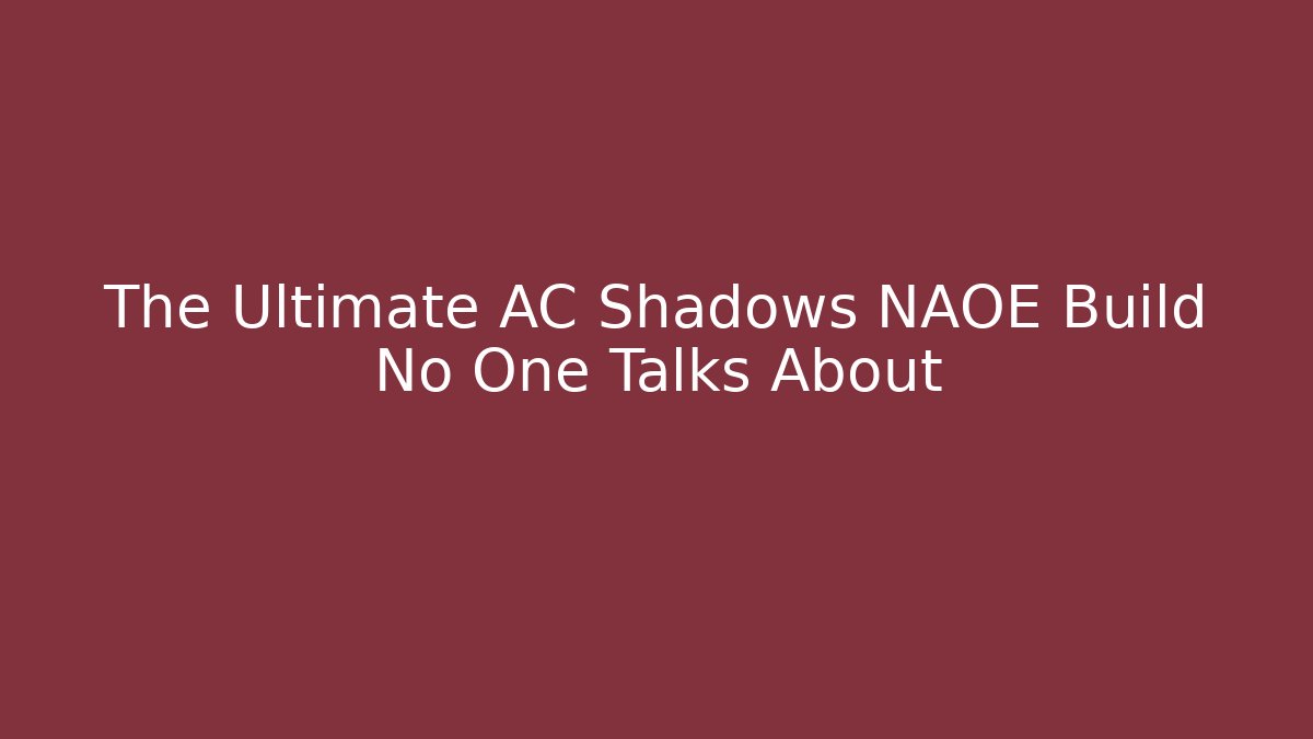 The Ultimate AC Shadows NAOE Build No One Talks About