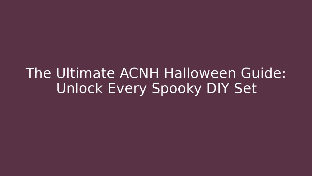 The Ultimate ACNH Halloween Guide: Unlock Every Spooky DIY Set