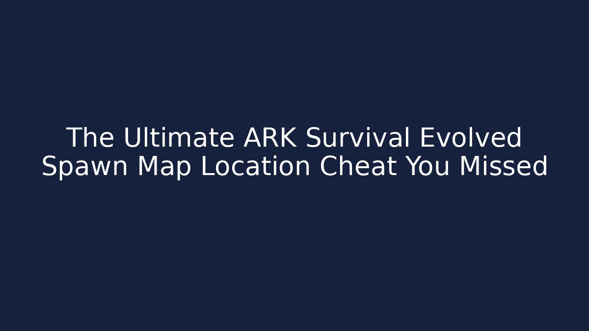 The Ultimate ARK Survival Evolved Spawn Map Location Cheat You Missed