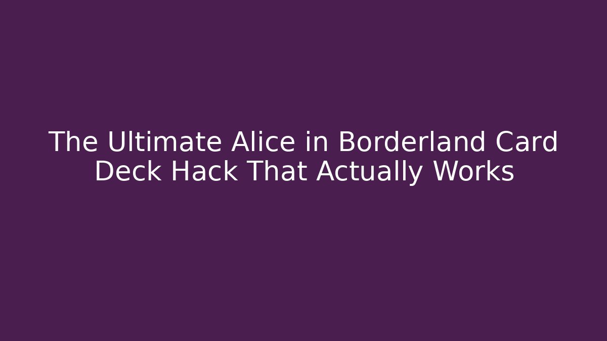 The Ultimate Alice in Borderland Card Deck Hack That Actually Works