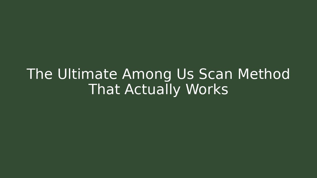 The Ultimate Among Us Scan Method That Actually Works - Vintage E-Juice