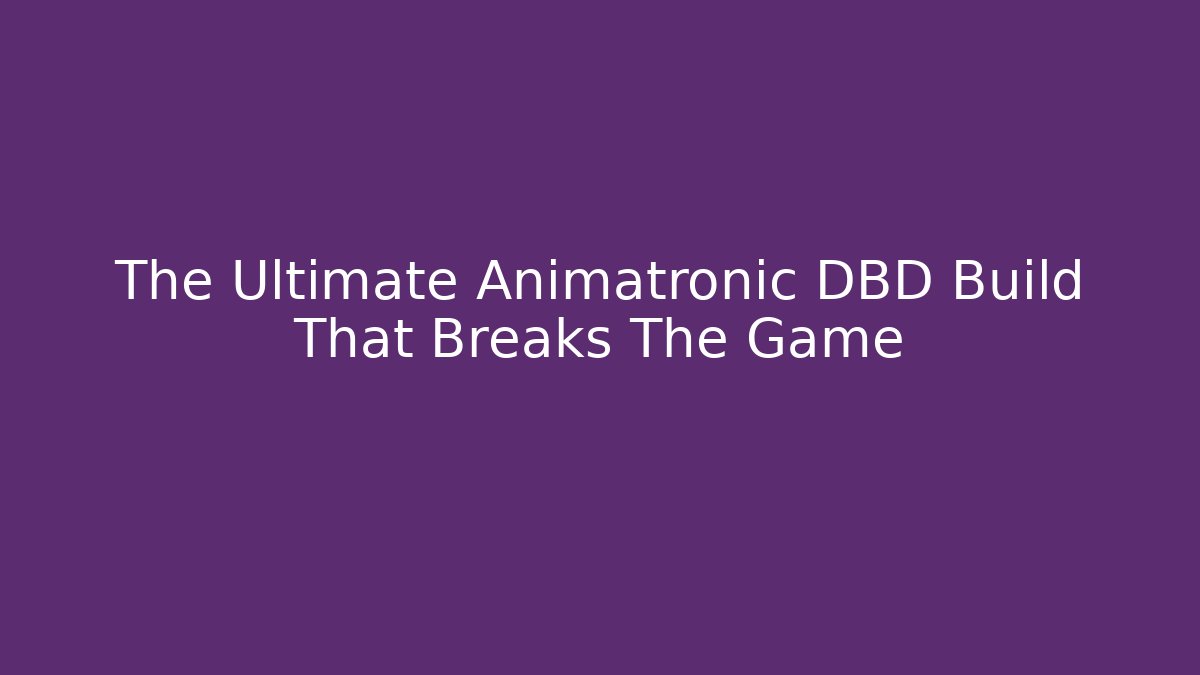 The Ultimate Animatronic DBD Build That Breaks The Game