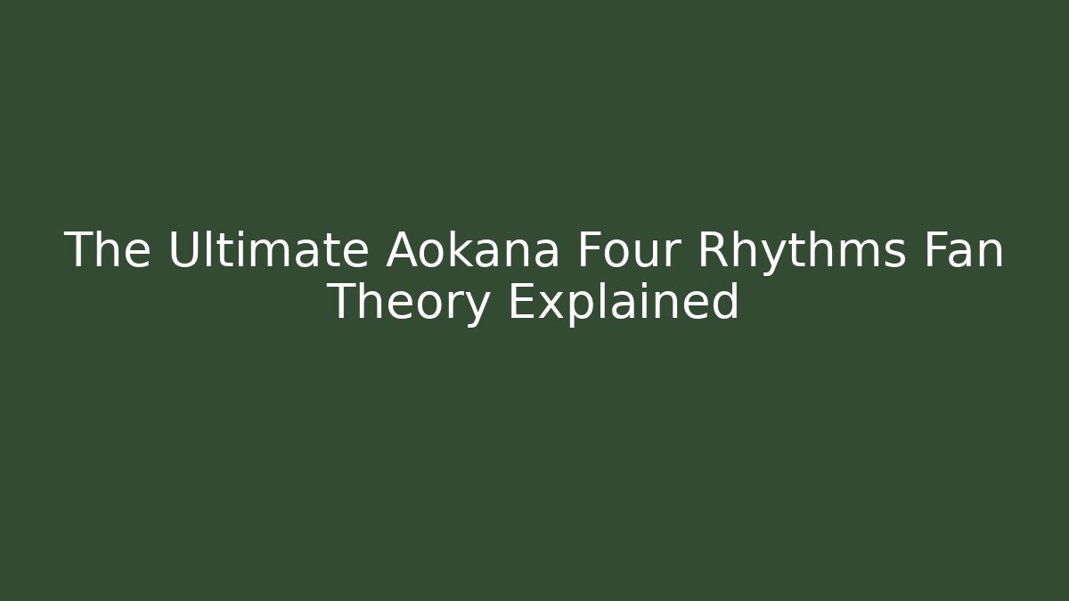 The Ultimate Aokana Four Rhythms Fan Theory Explained - Vintage E-Juice