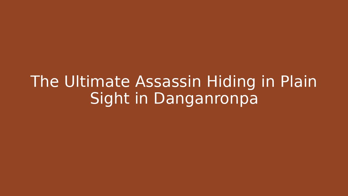 The Ultimate Assassin Hiding in Plain Sight in Danganronpa
