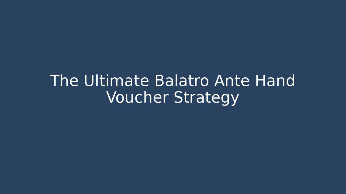 The Ultimate Balatro Ante Hand Voucher Strategy