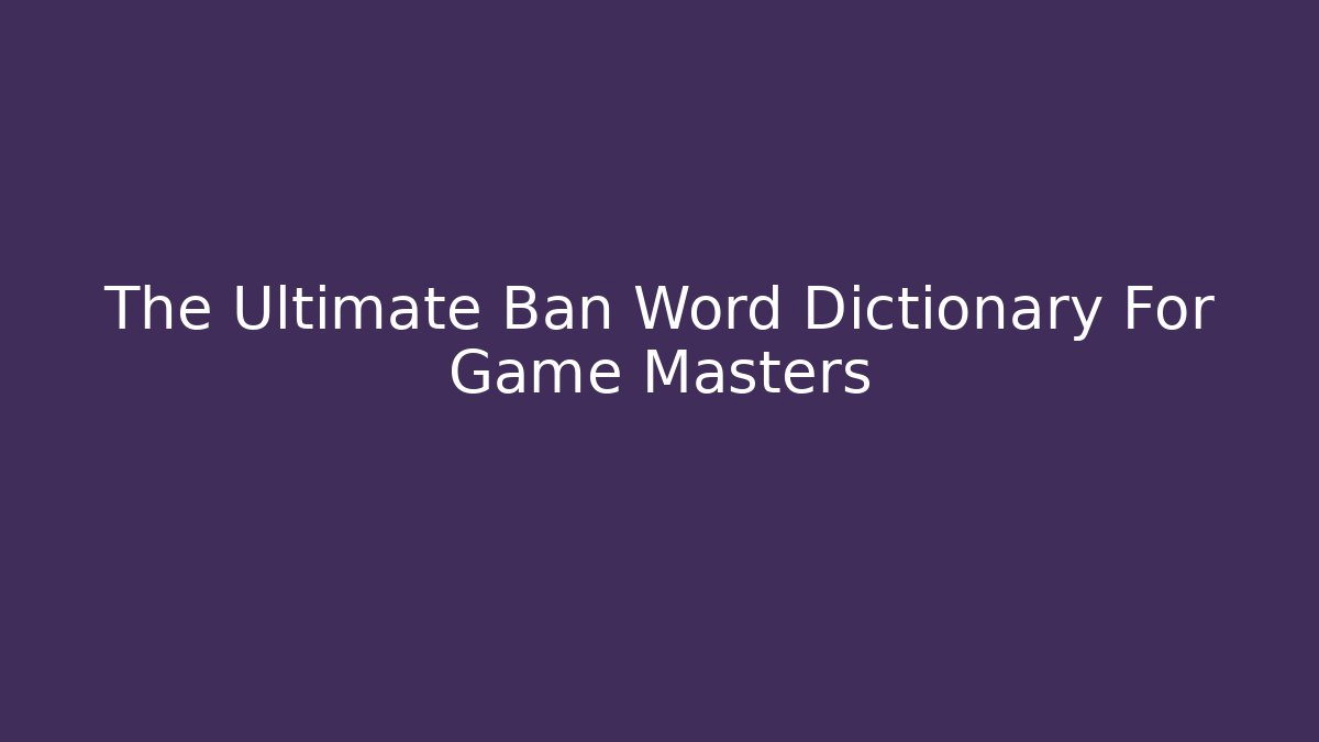 The Ultimate Ban Word Dictionary For Game Masters