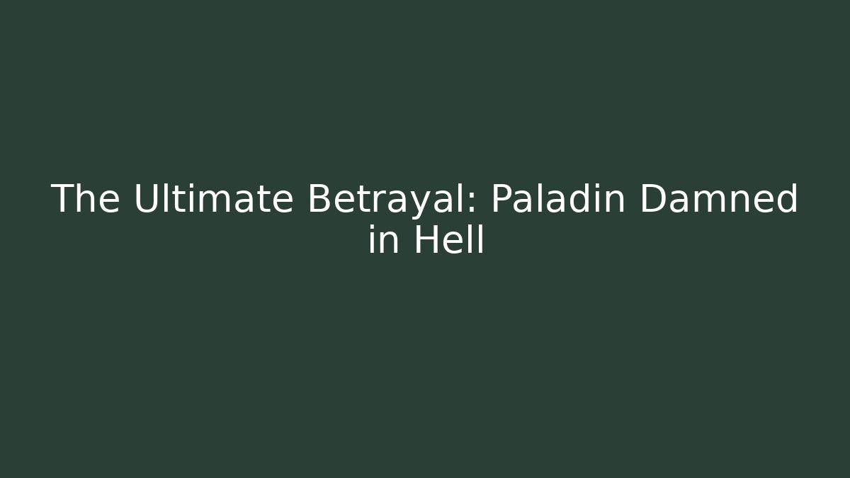 The Ultimate Betrayal: Paladin Damned in Hell