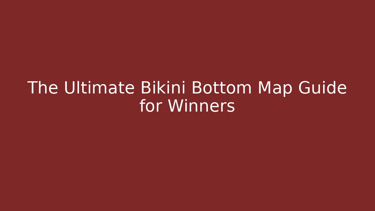 The Ultimate Bikini Bottom Map Guide for Winners - Vintage E-Juice