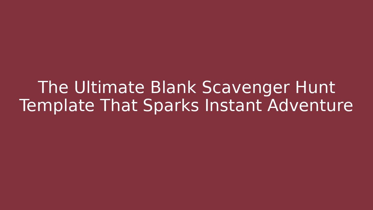 The Ultimate Blank Scavenger Hunt Template That Sparks Instant Adventure