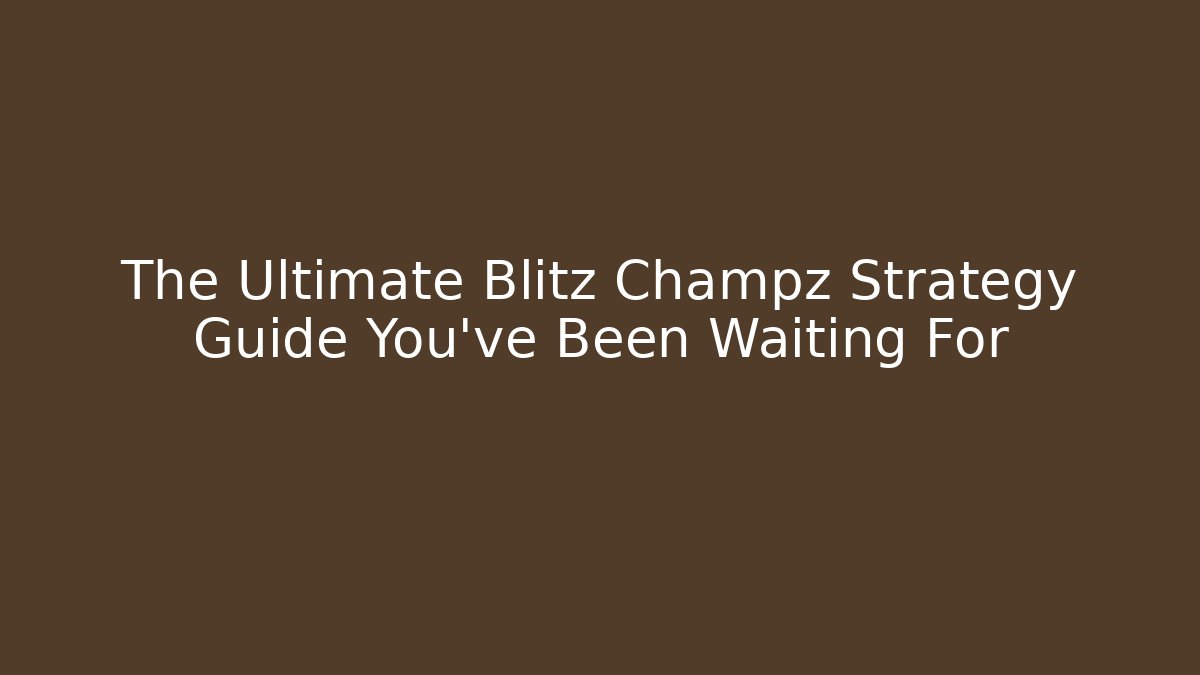 The Ultimate Blitz Champz Strategy Guide You’ve Been Waiting For