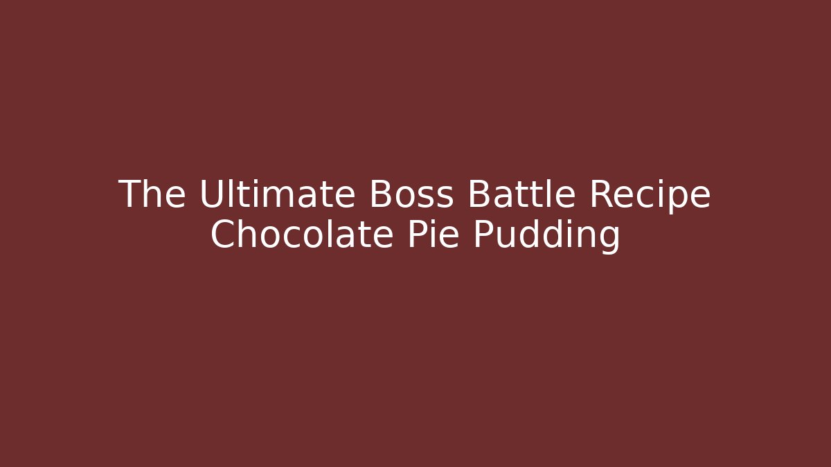 The Ultimate Boss Battle Recipe Chocolate Pie Pudding - Vintage E-Juice