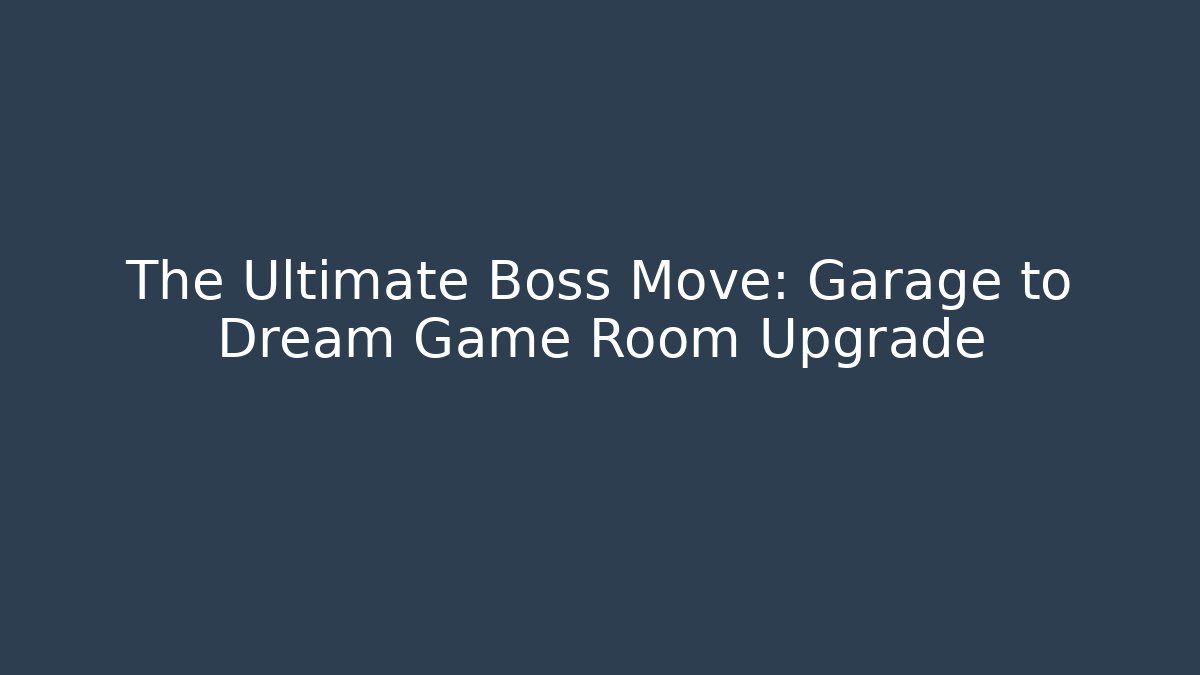 The Ultimate Boss Move: Garage to Dream Game Room Upgrade