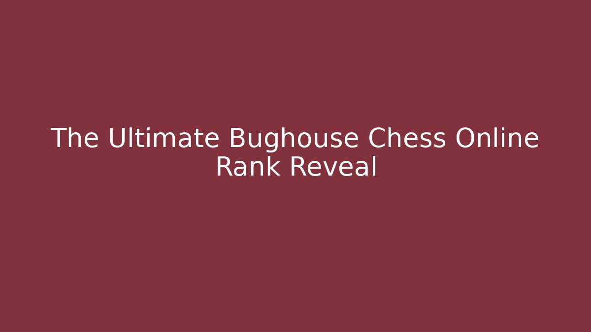 The Ultimate Bughouse Chess Online Rank Reveal