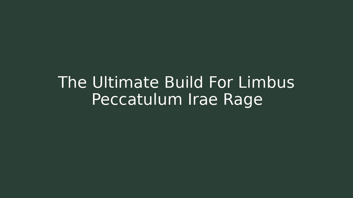 The Ultimate Build For Limbus Peccatulum Irae Rage