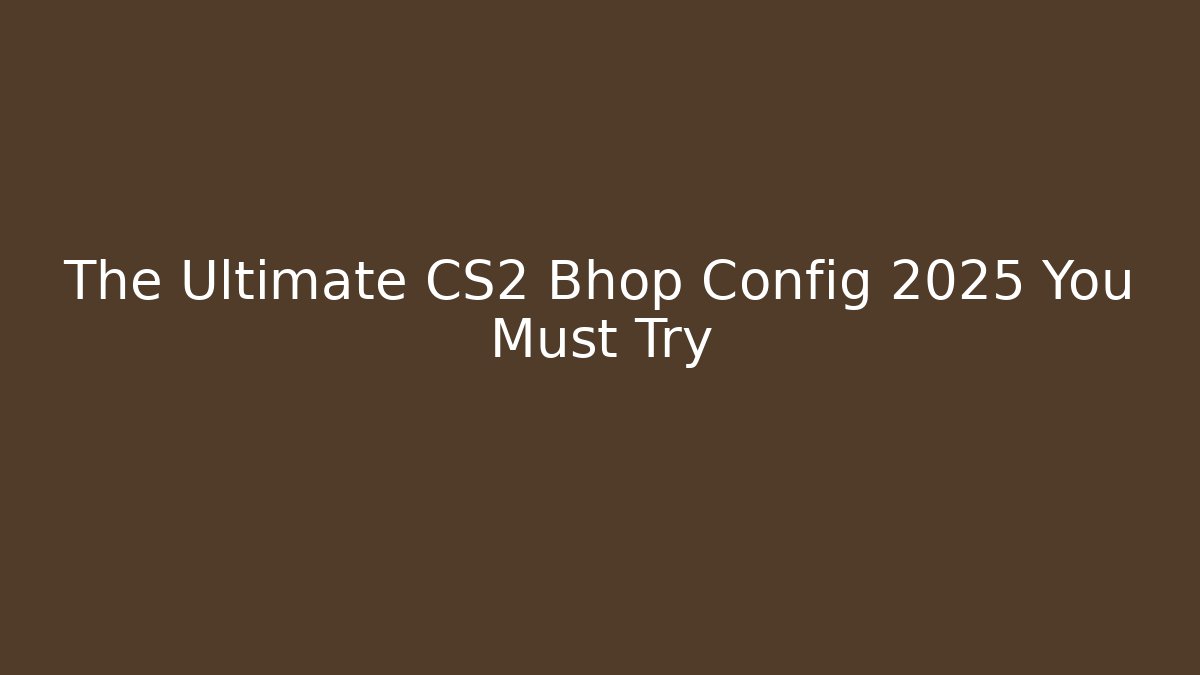 The Ultimate CS2 Bhop Config 2025 You Must Try