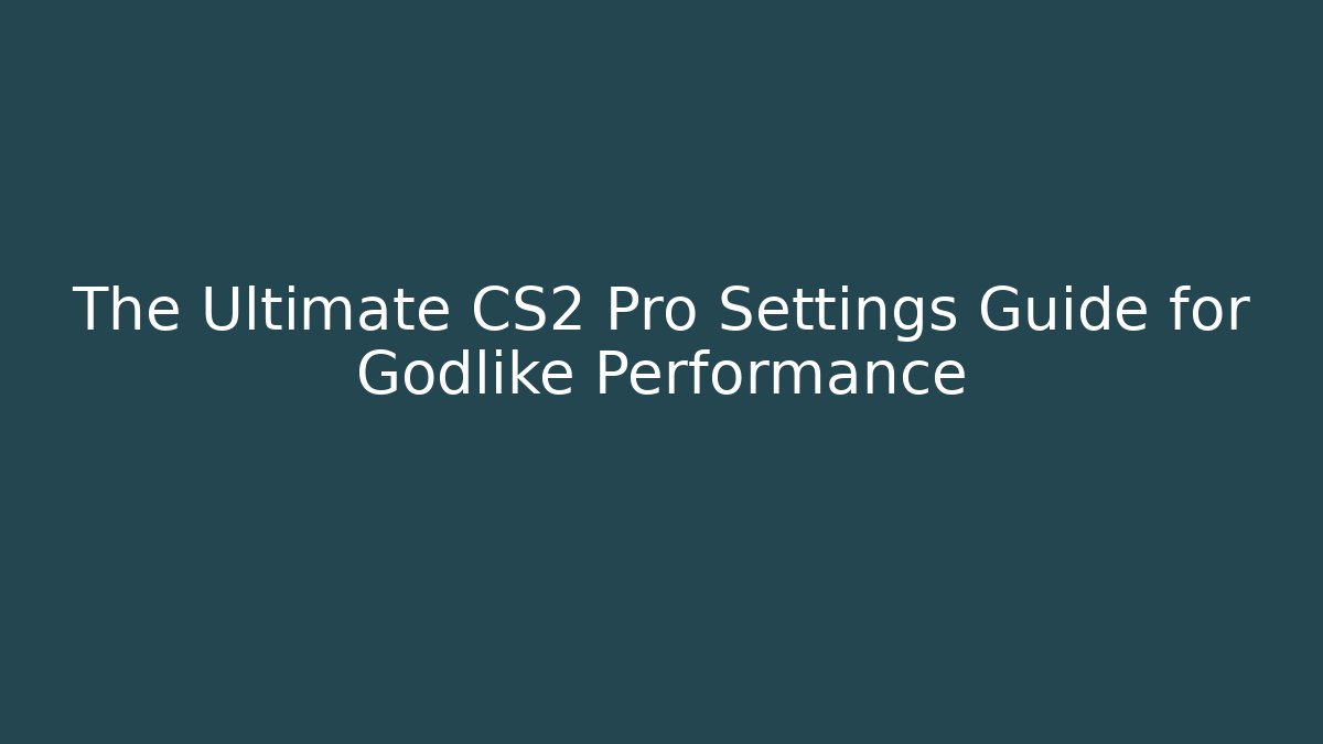 The Ultimate CS2 Pro Settings Guide for Godlike Performance - Vintage E-Juice