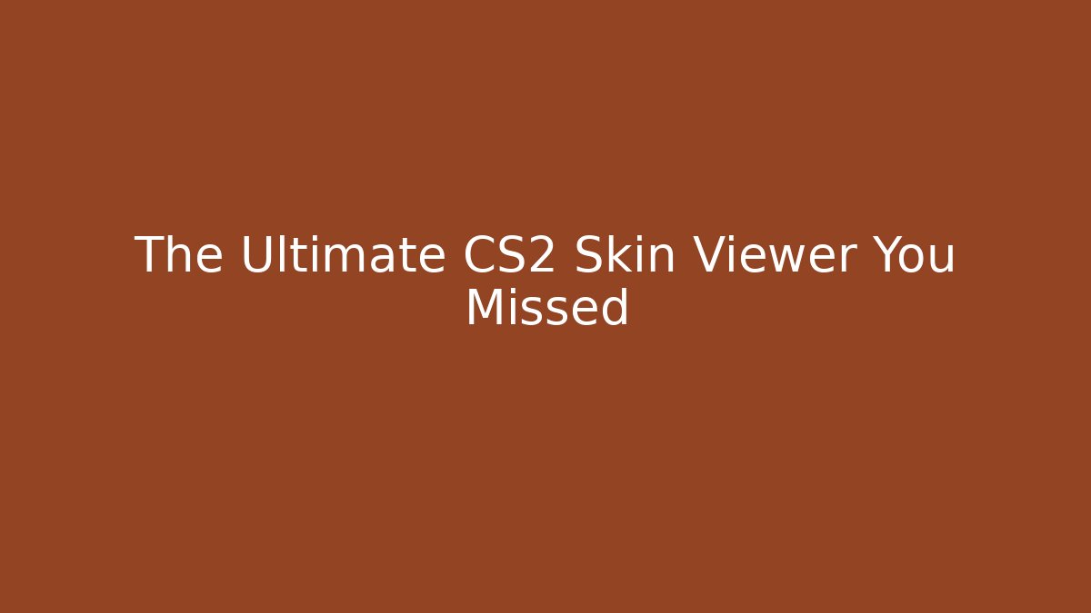 The Ultimate CS2 Skin Viewer You Missed