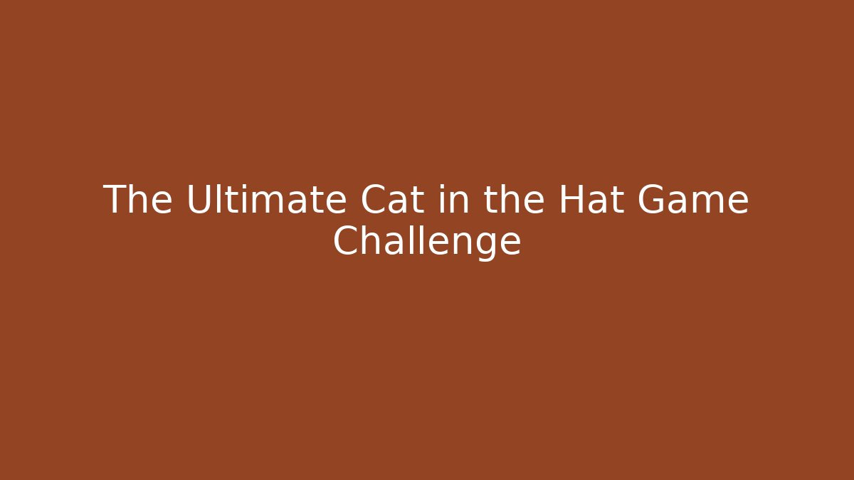 The Ultimate Cat in the Hat Game Challenge