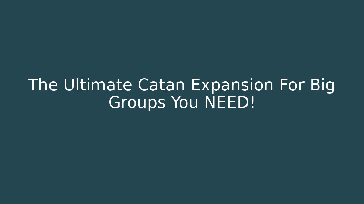 The Ultimate Catan Expansion For Big Groups You NEED! - Vintage E-Juice