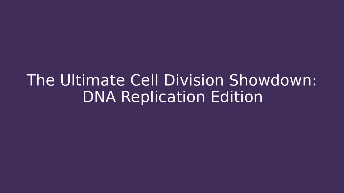 The Ultimate Cell Division Showdown: DNA Replication Edition - Vintage E-Juice